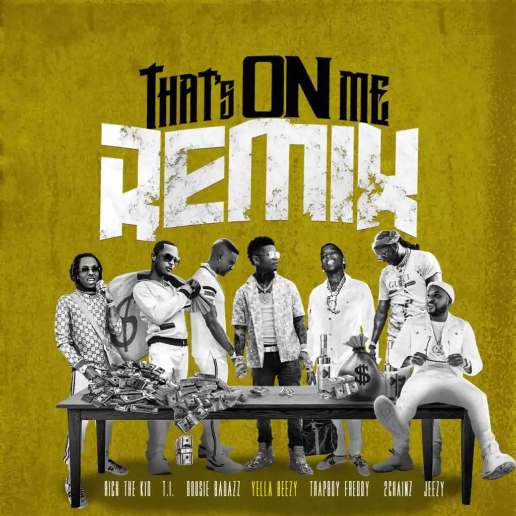 That's On Me (Remix) [feat. 2 Chainz, T.I., Rich The Kid, Jeezy, Boosie Badazz & Trapboy Freddy]