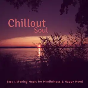 Chillout Soul (Easy Listening Music For Mindfulness  and amp; Happy Mood)