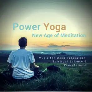 Power Yoga - New Age Of Meditation (Music For Deep Relaxation, Spiritual Balance  and amp; Peacefulness)