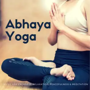 Abhaya Yoga (Music For Calmness, Relaxation, Peacefulness  and amp; Meditation)