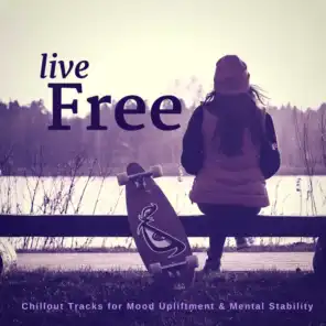 Live Free (Chillout Tracks For Mood Upliftment  and amp; Mental Stability)