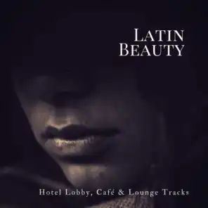 Latin Beauty (Hotel Lobby, Cafe  and amp; Lounge Tracks)