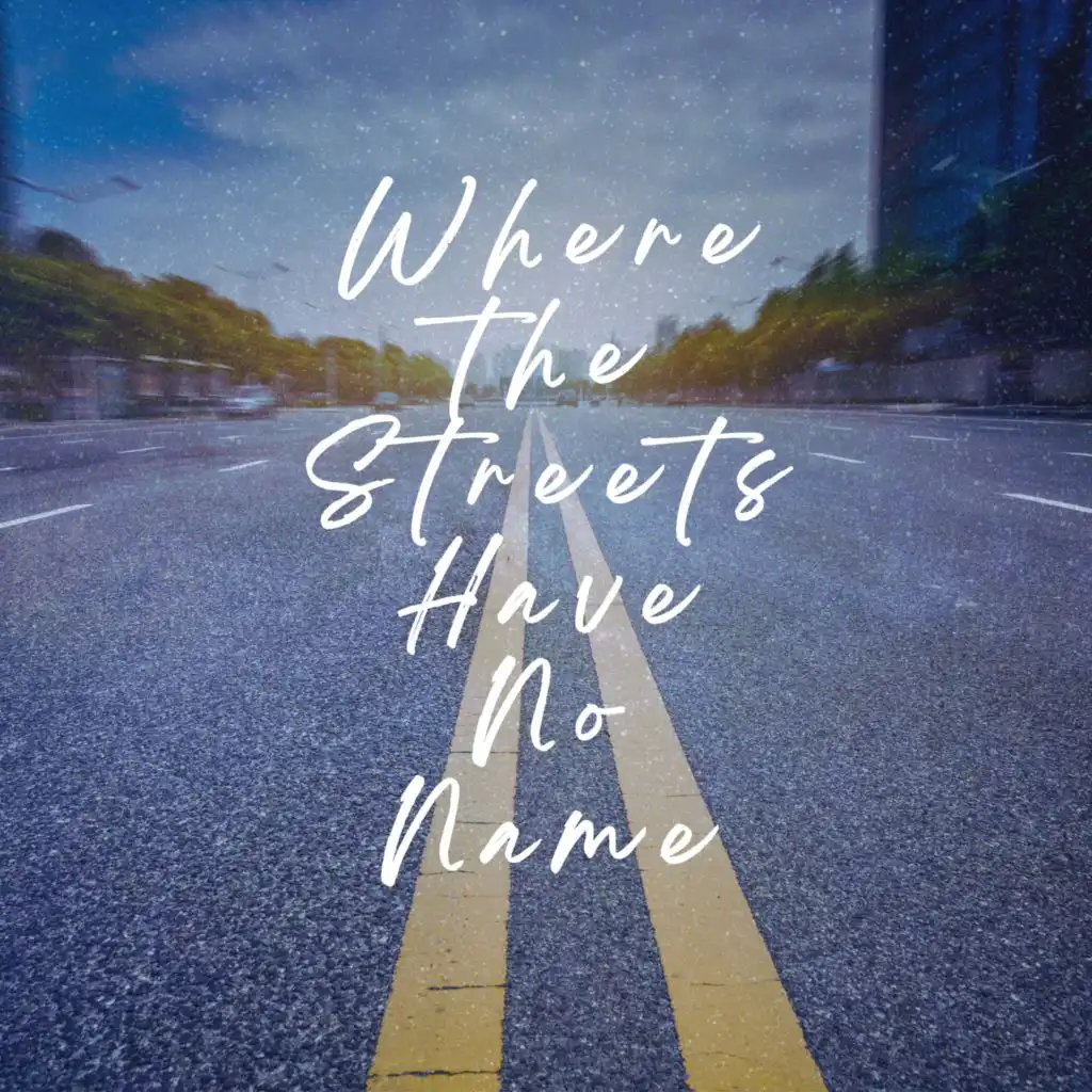 Where The Streets Have No Name