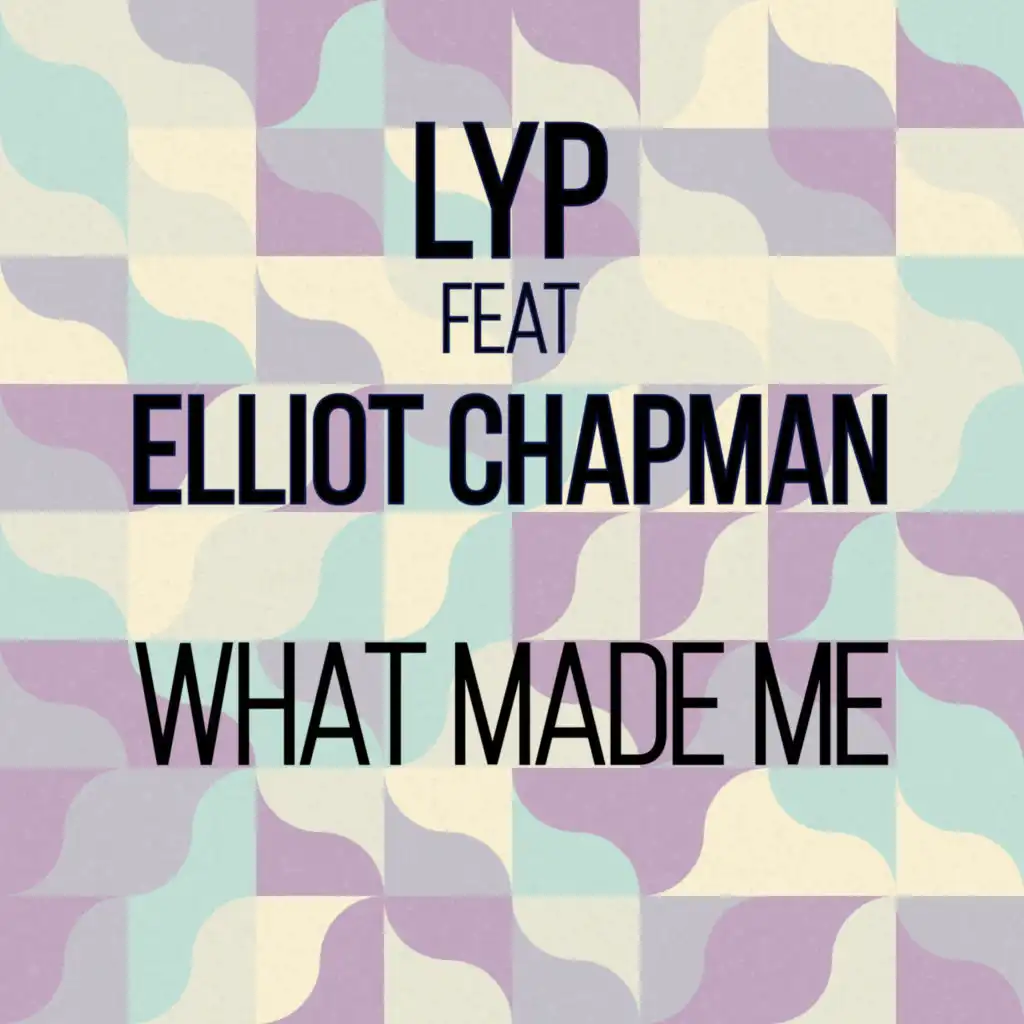 What Made Me (Radio Edit) [feat. Elliot Chapman]