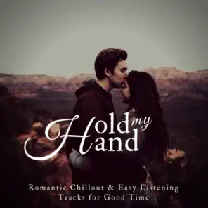 Hold My Hand (Romantic Chillout  and amp; Easy Listening Tracks For Good Time)