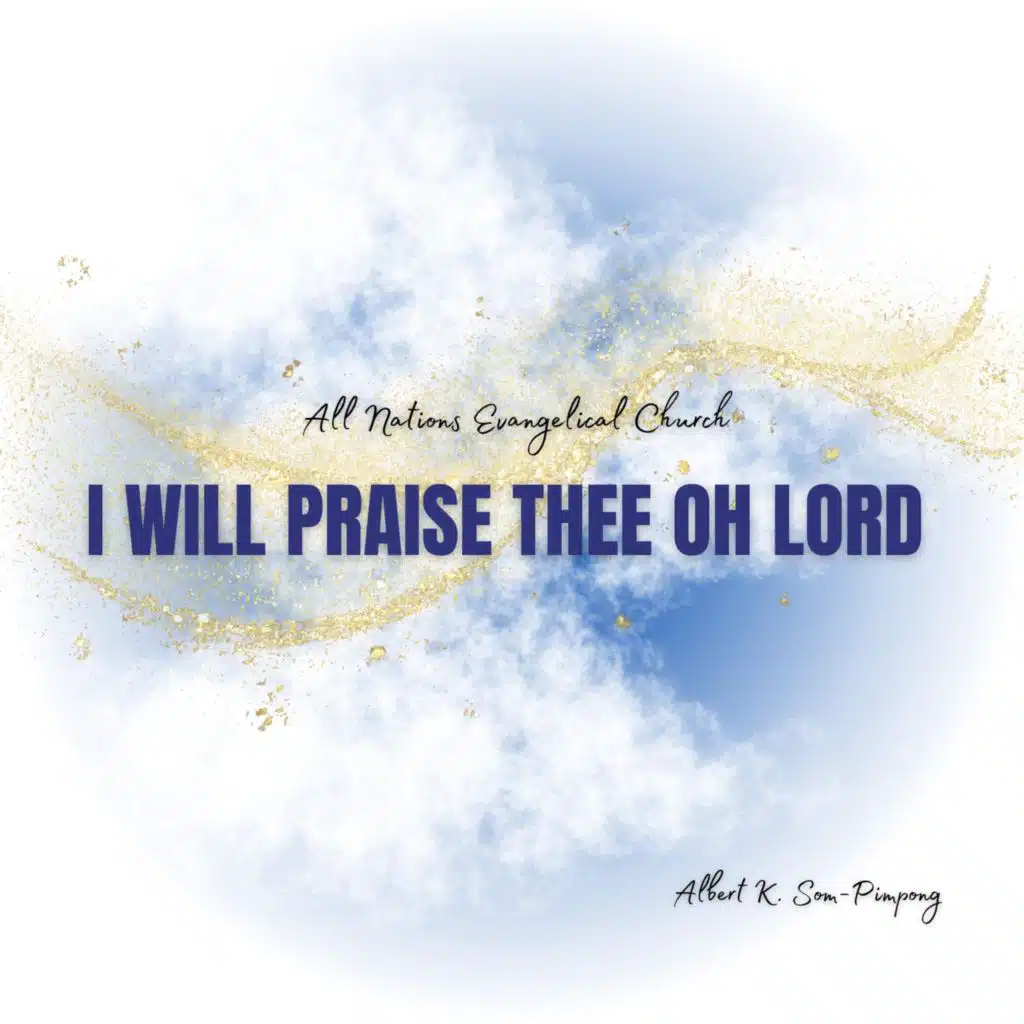 I Will Praise Thee Oh Lord