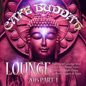 Café Buddah Lounge 2015, Pt. 1 (Flavoured Lounge and Chill out Player from Sarnath, Bodh-Gaya to Kushinagara & Ibiza)