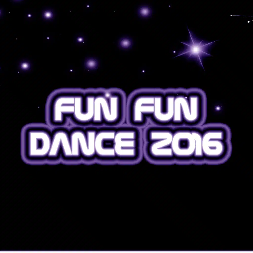 Fun Fun Dance 2016 (Very Hot Dance Hits Ibiza Closing Party Opening Party Sunset Minimal Tech Beach Festival DJ Night Remember Verano in Spain Essential Extended Selection)