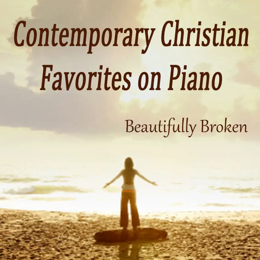 Contemporary Christian Favorites on Piano - Beautifully Broken