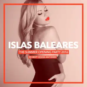 Islas Baleares - The Summer Opening Party 2016 (30 Deep House Anthems)