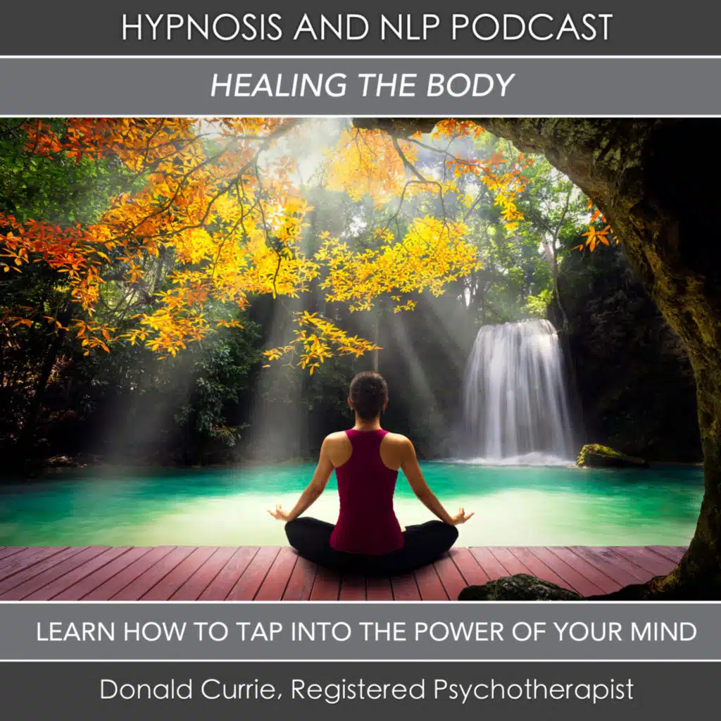 Episode 63 - Healing The Body - The Latest Research on Hypnosis and Physical Healing