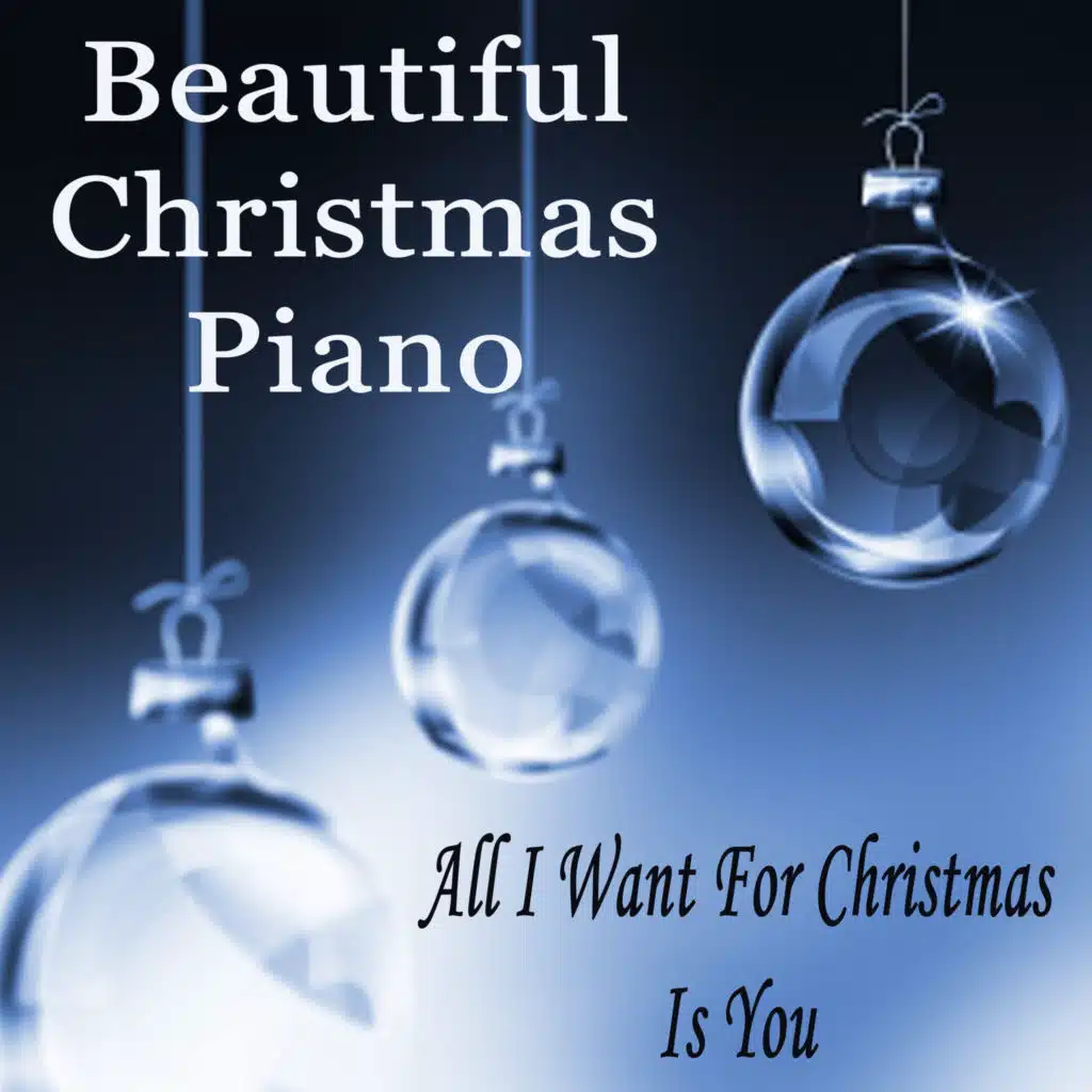 Beautiful Christmas Piano: All I Want for Christmas Is You