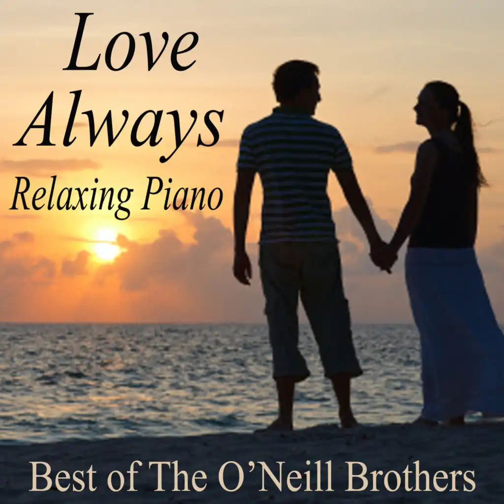 Love Always Relaxing Piano - Best of The O'Neill Brothers