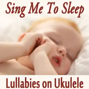 Sing Me to Sleep - Lullabies on Ukulele