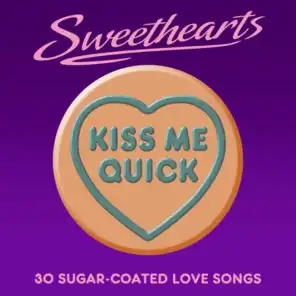 Kiss Me Quick - Sweethearts (30 Sugar Coated Love Songs)