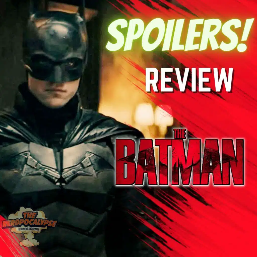 The Batman - SPOILER REVIEW!!!!