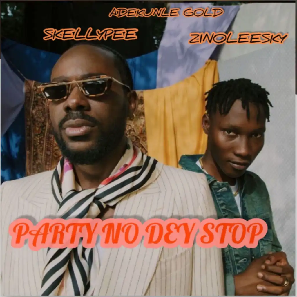 Party no dey stop  (feat. Adekunle gold  , Zinoleesky)