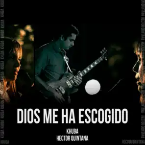 Dios Me Ha Escogido (feat. Hector Quintana)