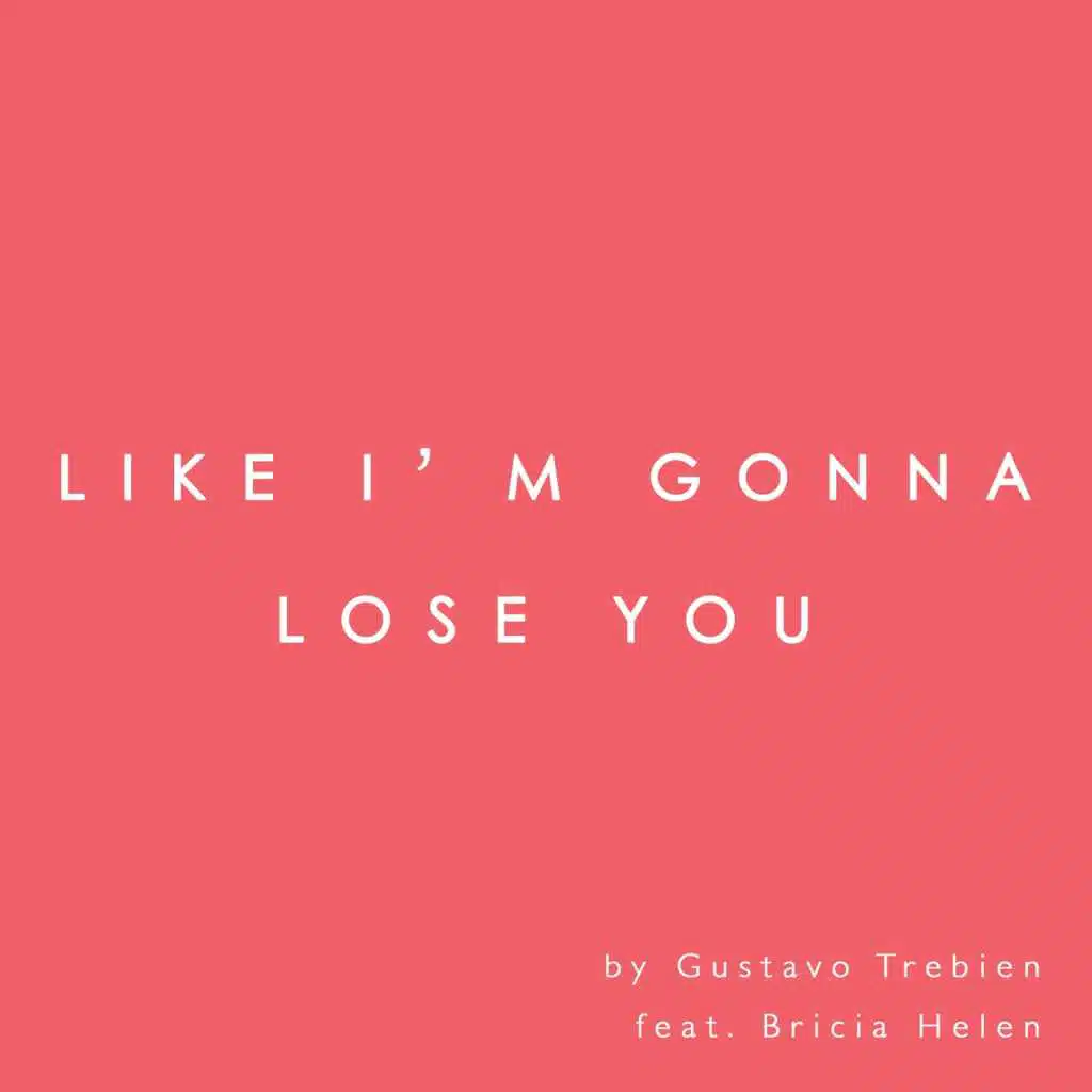 Like I'm Gonna Lose You (feat. Bricia Helen)