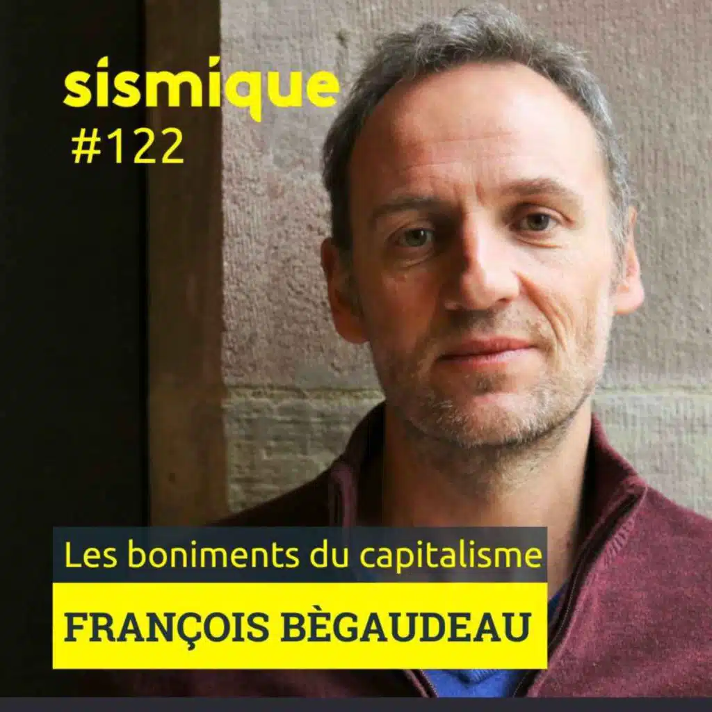 122/1. Les boniments du capitalisme ? - FRANÇOIS BÉGAUDEAU