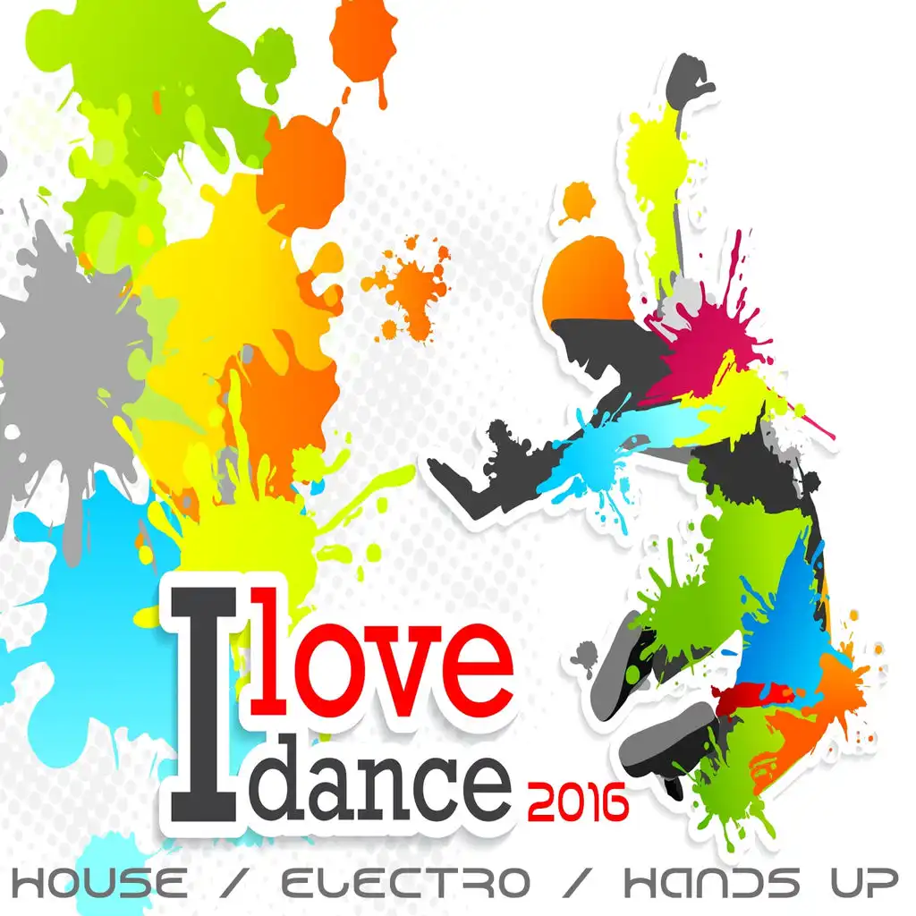 I Love Dance 2016 (House, Electro, Hands up Smasher)