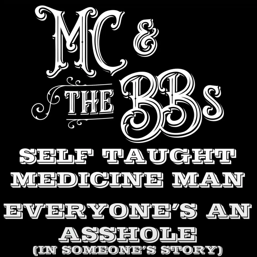 Self Taught Medicine Man / Everyone's an Asshole (In Someone's Story)