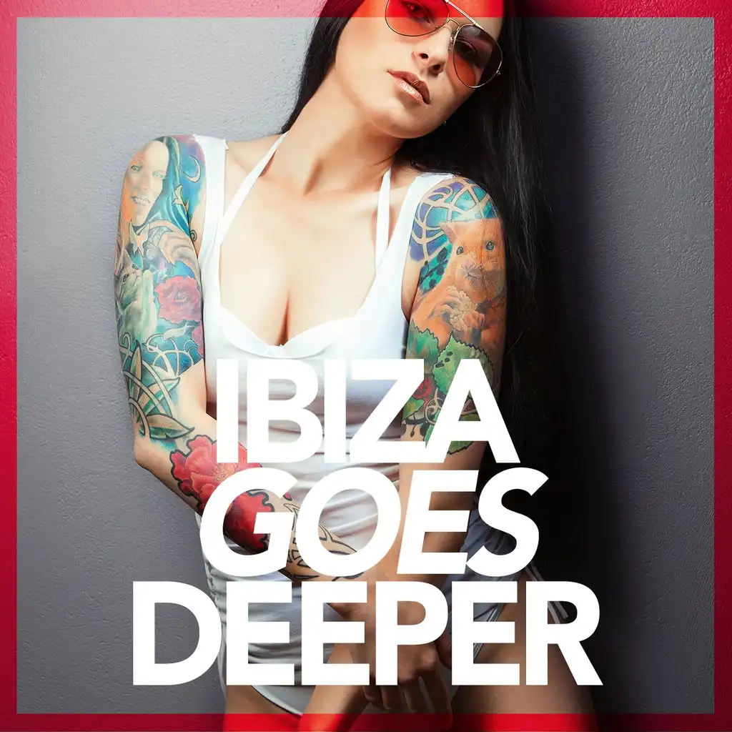 Ibiza Goes Deeper (A Unique Selection Of Deep House Tunes)
