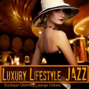 Luxury Lifestyle Jazz (Boutique Glamour Lounge Deluxe)