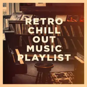 Retro Chill Out Music Playlist