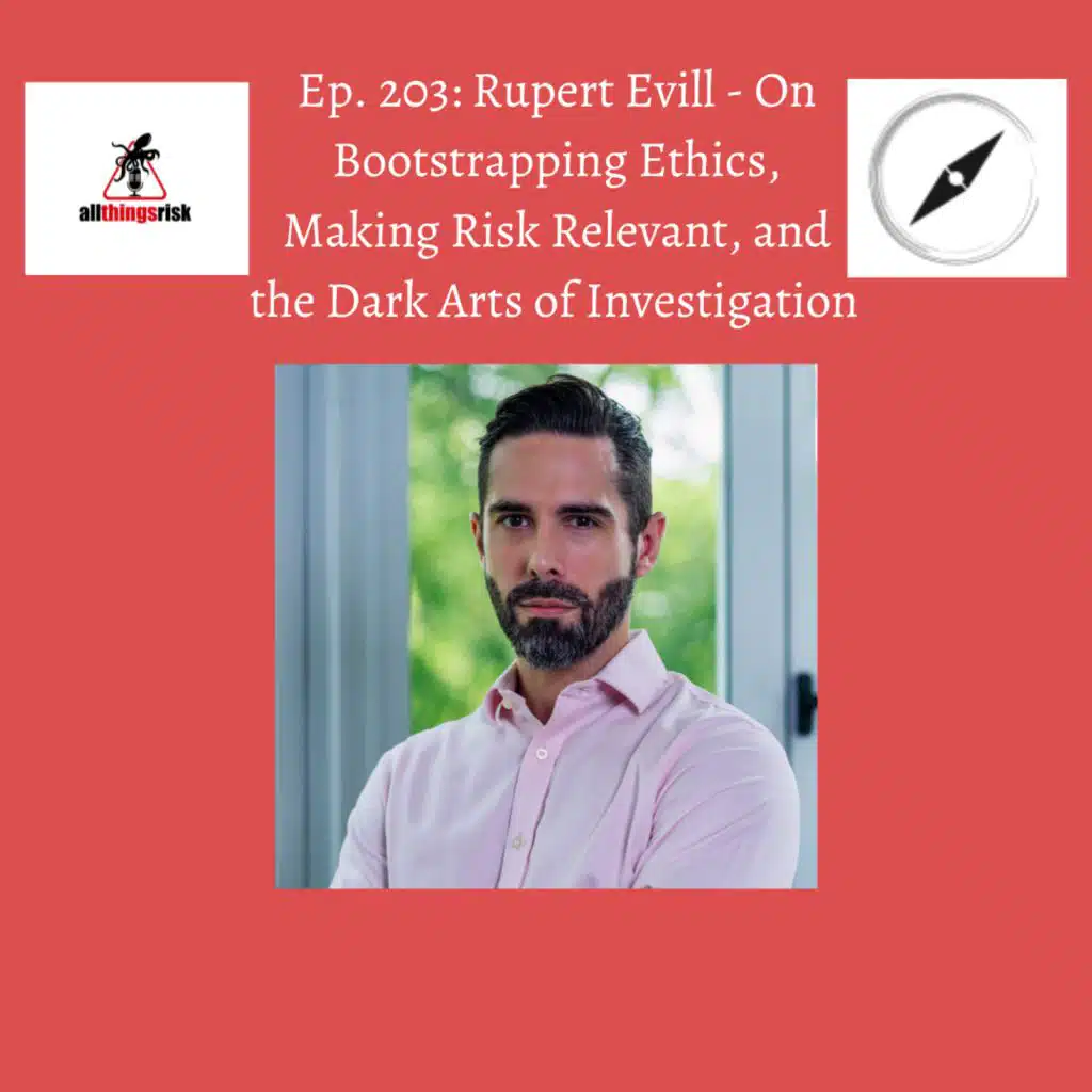 Ep. 203: Rupert Evill - On Bootstrapping Ethics, Making Risk Relevant, and the Dark Arts of Investigation