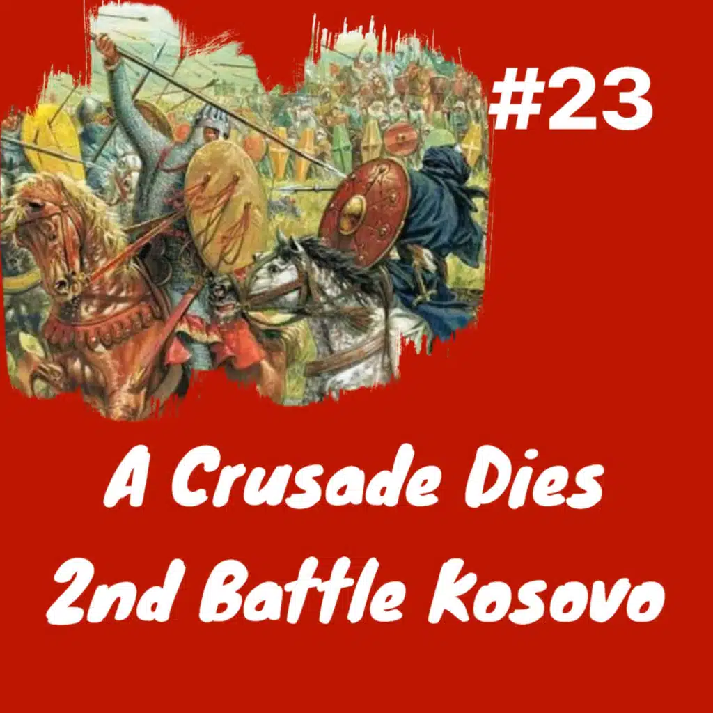A Crusade Dies- 2nd Battle of Kosovo- Death of Murad II & Accession (finally) of Mehmed II: Episode 23
