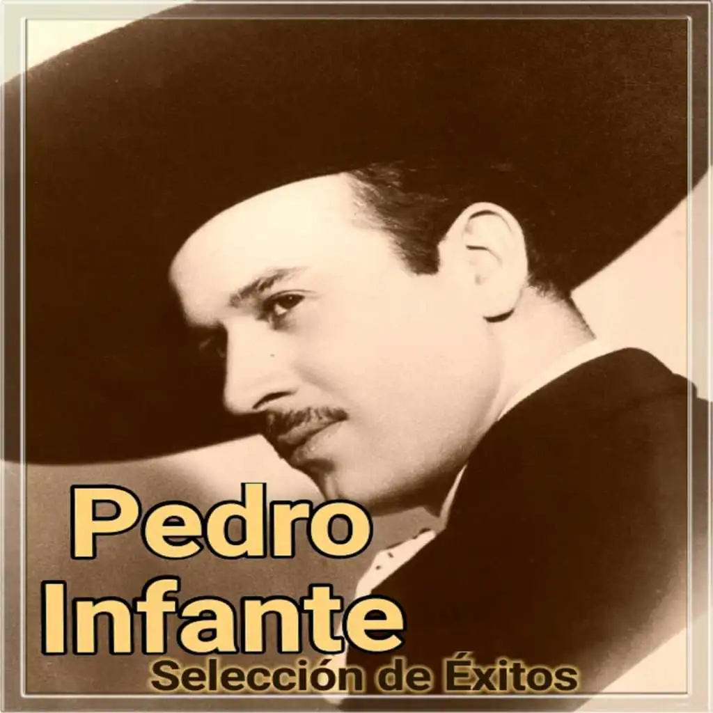 Pedro Infante - Selección de Éxitos