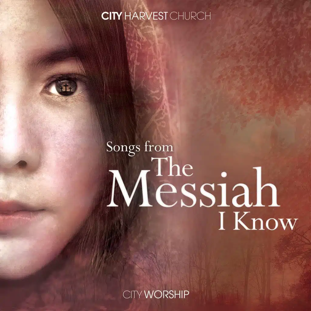 Songs from the Messiah I Know (feat. City Worship)