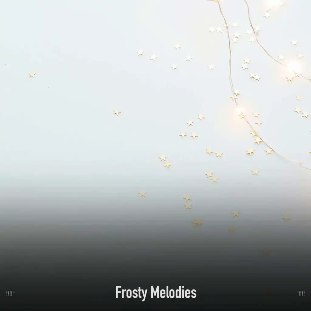 !!!!" Frosty Melodies "!!!!