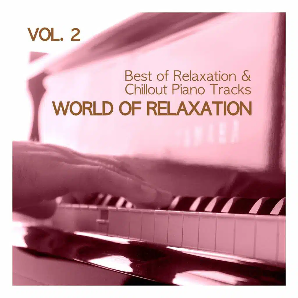 World of Relaxation - Best of Relaxation & Chillout Piano Tracks, Vol. 2