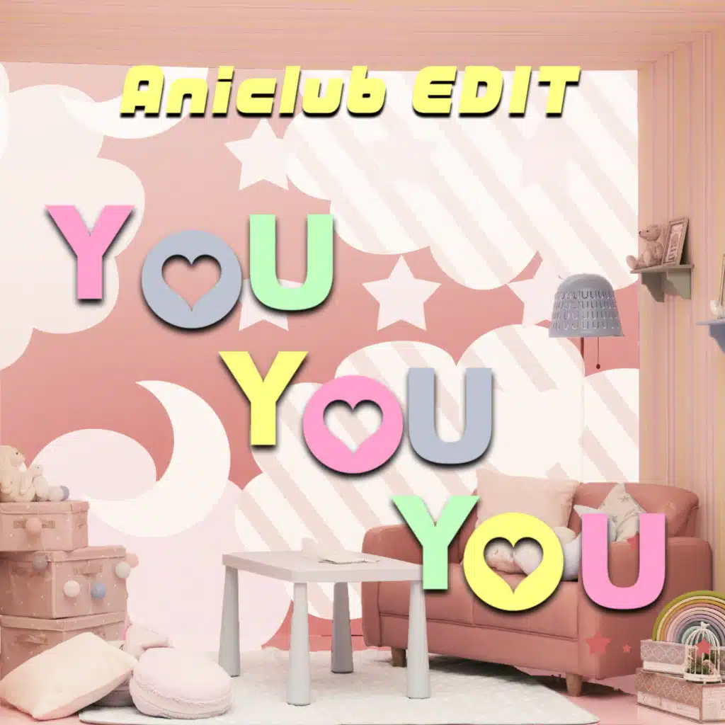 YOU YOU YOU (Aniclub EDIT)