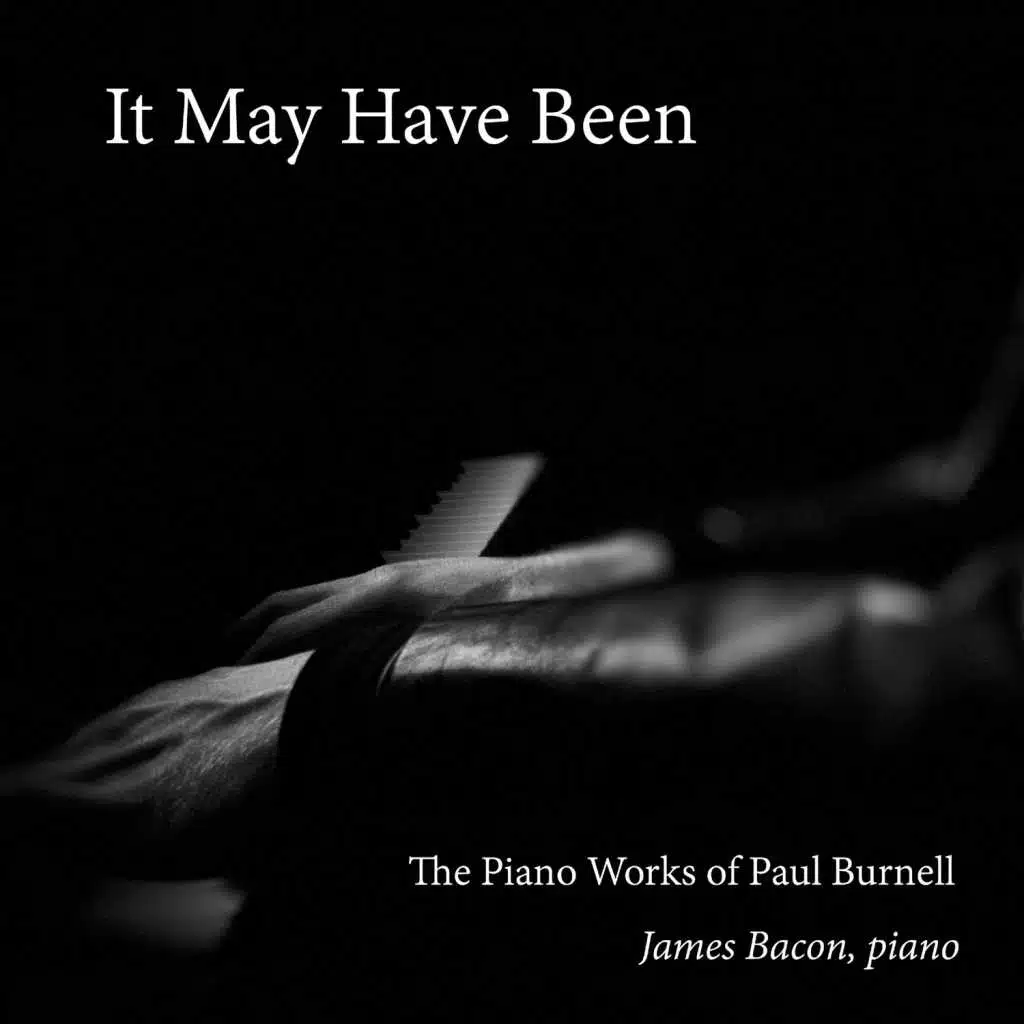It May Have Been: The Piano Works of Paul Burnell