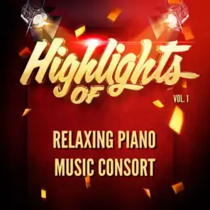 Highlights of Relaxing Piano Music Consort, Vol. 1