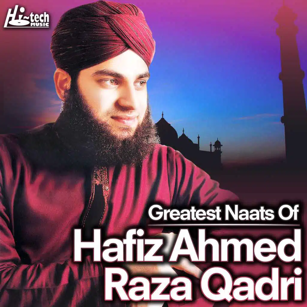 Greatest Naats of Hafiz Ahmed Raza Qadri