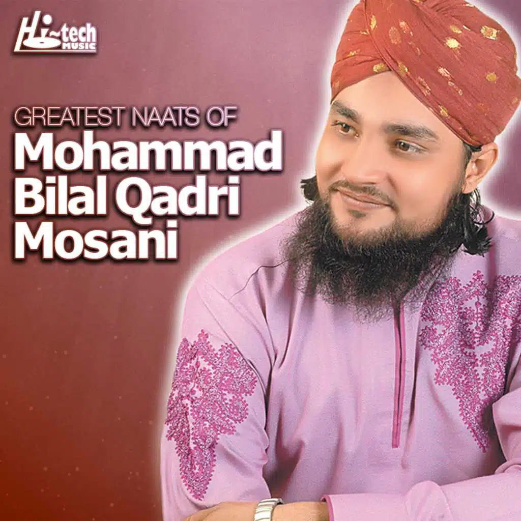 Greatest Naats of Mohammad Bilal Qadri Mosani