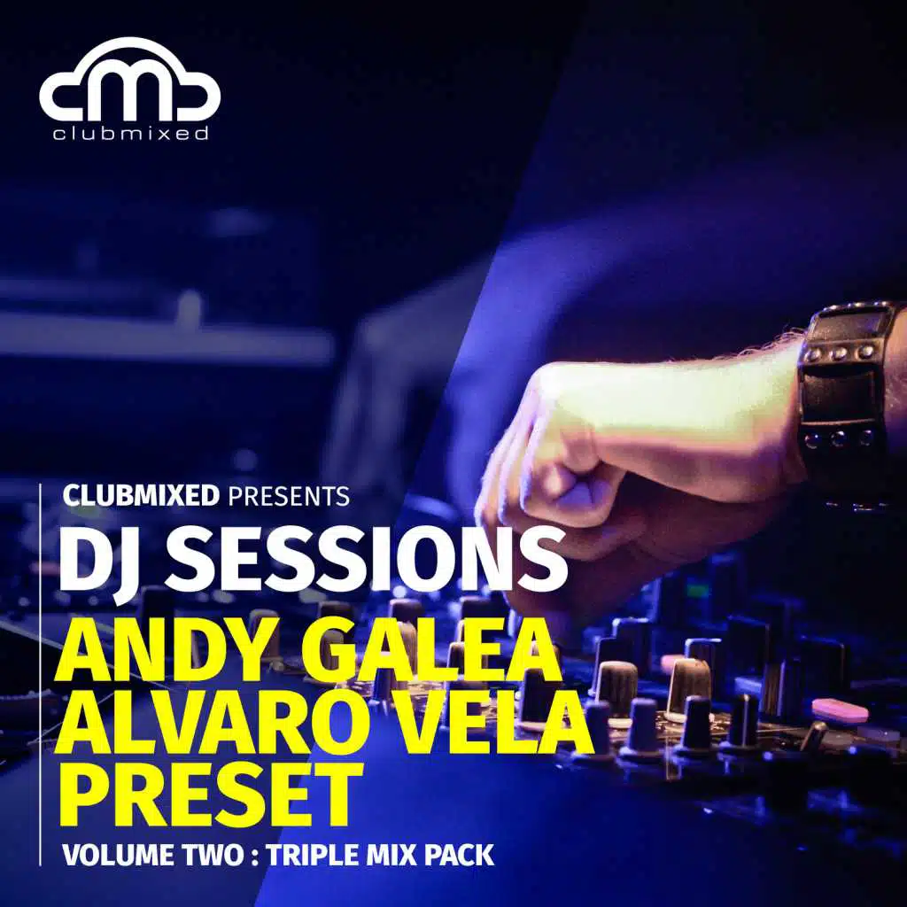Clubmixed Presents DJ Sessions, Vol. 2: Triple Mix Pack - Andy Galea, Alvaro Vela, Preset