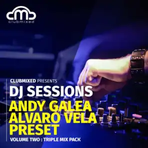 Clubmixed Presents DJ Sessions, Vol. 2: Triple Mix Pack - Andy Galea, Alvaro Vela, Preset