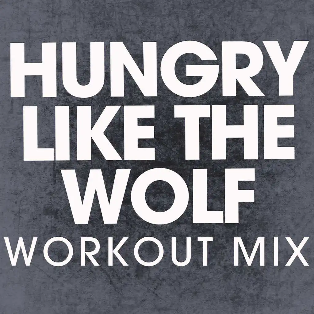 Hungry Like the Wolf (Workout Mix)
