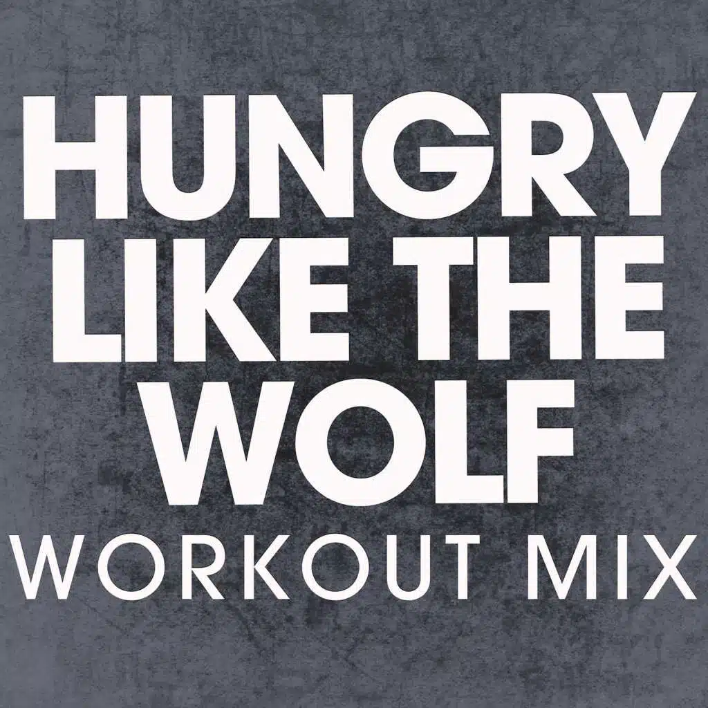 Hungry Like the Wolf (Extended Workout Mix)
