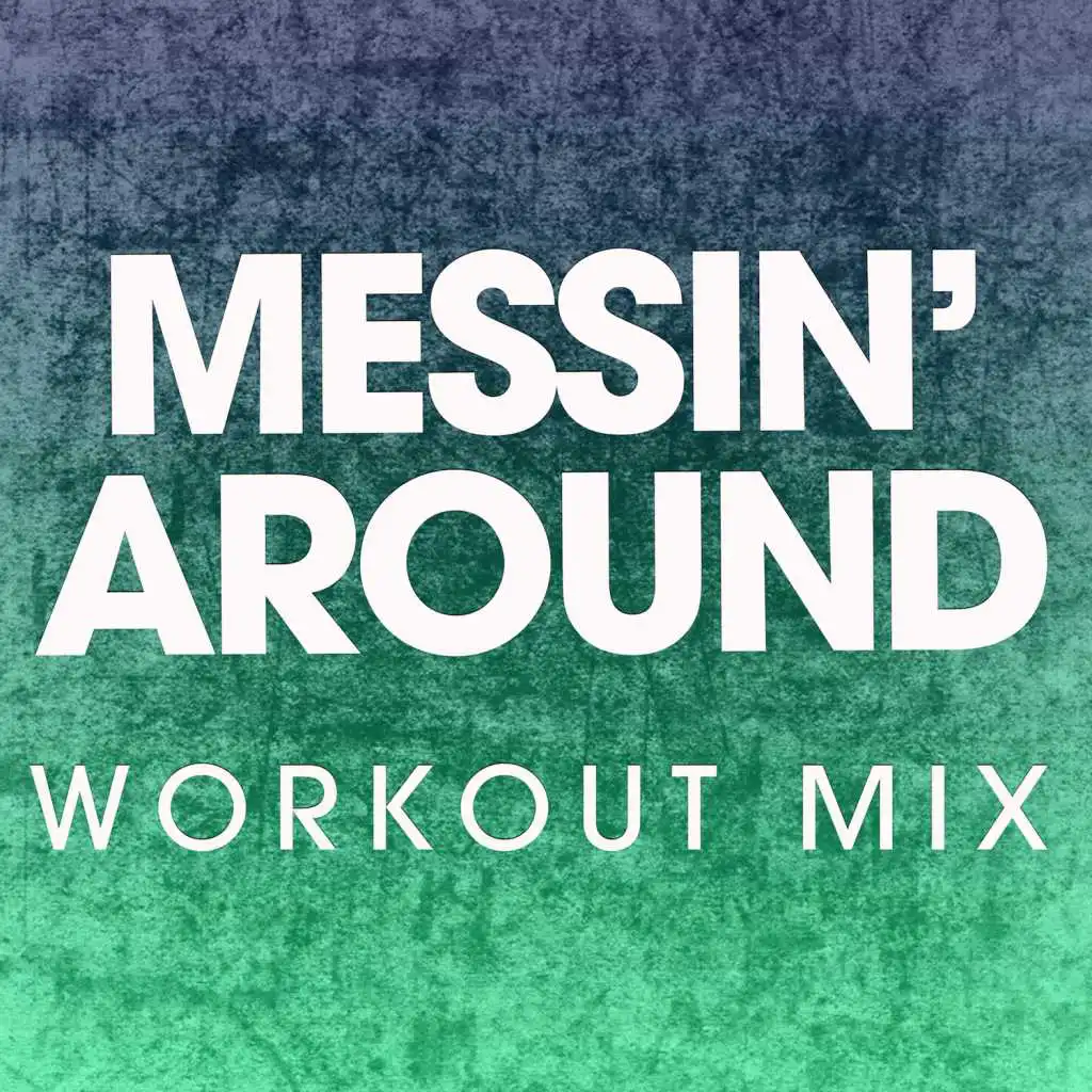 Messin' Around (Extended Workout Mix)