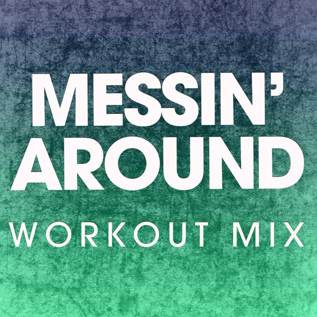 Messin' Around (Extended Workout Mix)