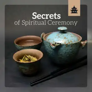 Secrets of Spiritual Ceremony – Traditional Asian Zen Rituals, Magical Colors of Chinese Atmosphere, Tea Drinking