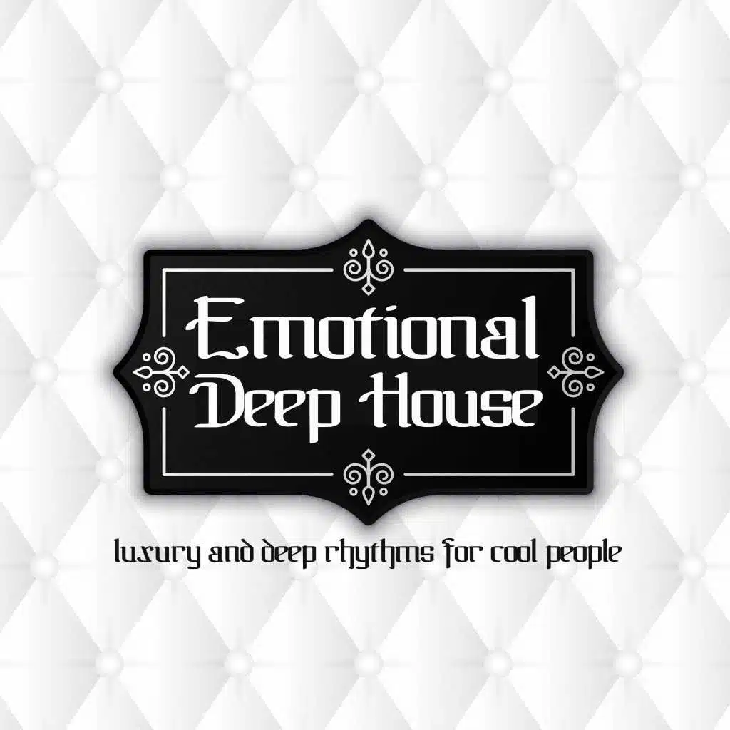Emotional Deep House (Luxury and Deep Rhythms for Cool People)