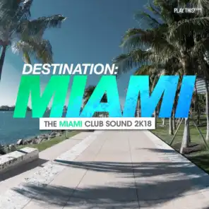 Destination Miami - The Miami Club Sound 2k18