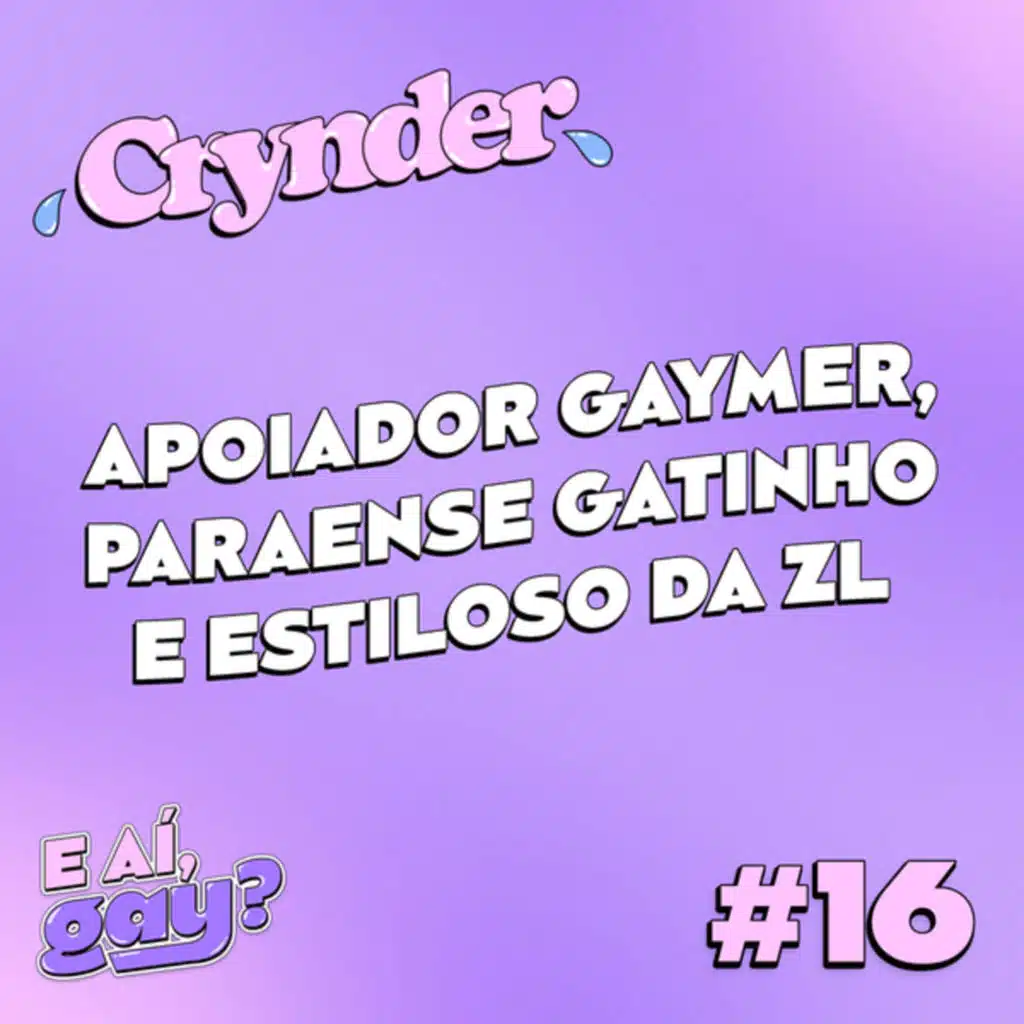 Crynder #16 -  Apoiador gaymer, Paraense viajada e estudioso lindo